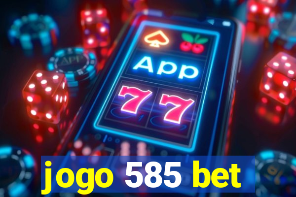 jogo 585 bet